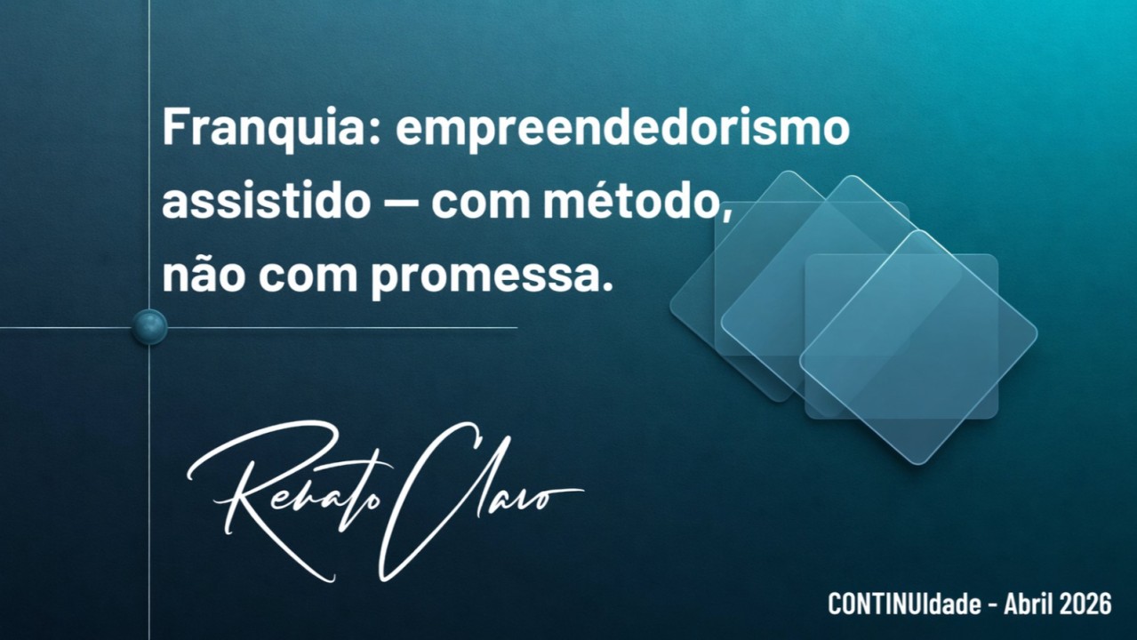 Franquia: empreendedorismo assistido — com método, não com promessa