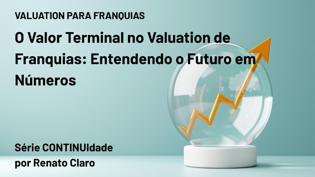 O Valor Terminal no Valuation de Franquias: Entendendo o Futuro em Números